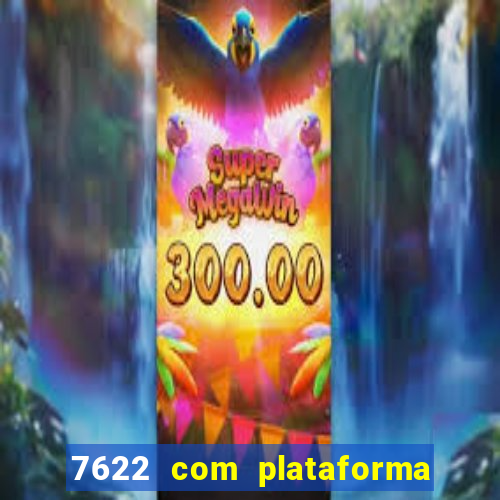 7622 com plataforma de jogos